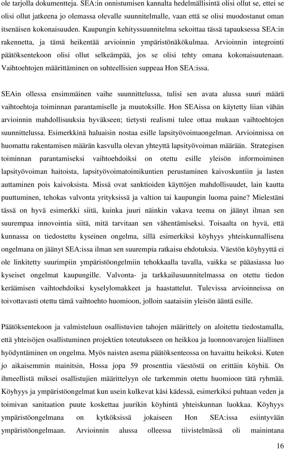 Kaupungin kehityssuunnitelma sekoittaa tässä tapauksessa SEA:in rakennetta, ja tämä heikentää arvioinnin ympäristönäkökulmaa.