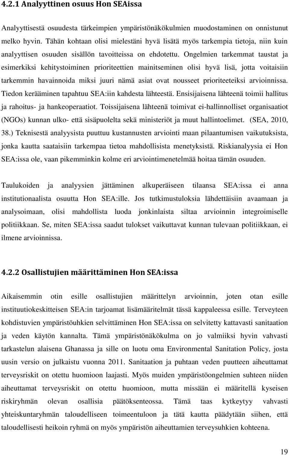 Ongelmien tarkemmat taustat ja esimerkiksi kehitystoiminen prioriteettien mainitseminen olisi hyvä lisä, jotta voitaisiin tarkemmin havainnoida miksi juuri nämä asiat ovat nousseet prioriteeteiksi