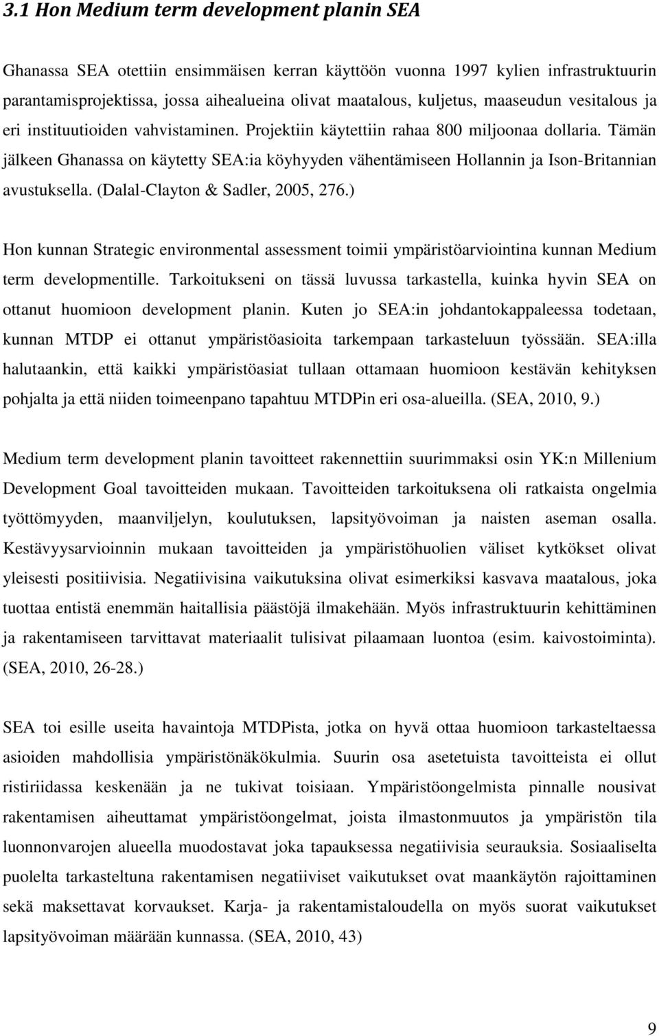 Tämän jälkeen Ghanassa on käytetty SEA:ia köyhyyden vähentämiseen Hollannin ja Ison-Britannian avustuksella. (Dalal-Clayton & Sadler, 2005, 276.