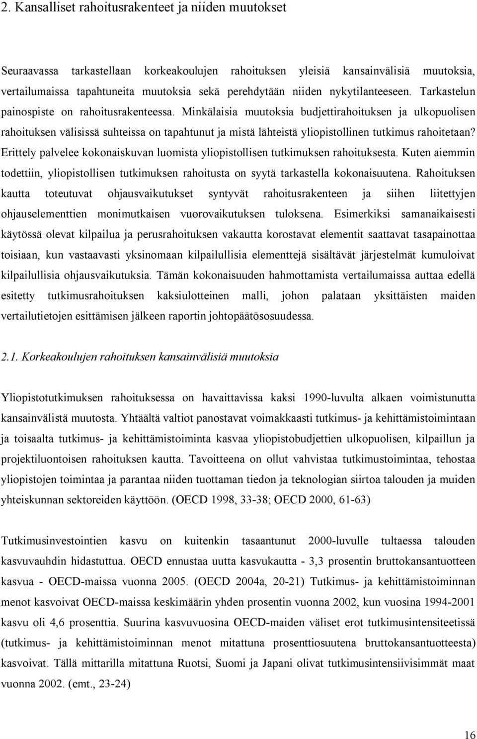 Minkälaisia muutoksia budjettirahoituksen ja ulkopuolisen rahoituksen välisissä suhteissa on tapahtunut ja mistä lähteistä yliopistollinen tutkimus rahoitetaan?