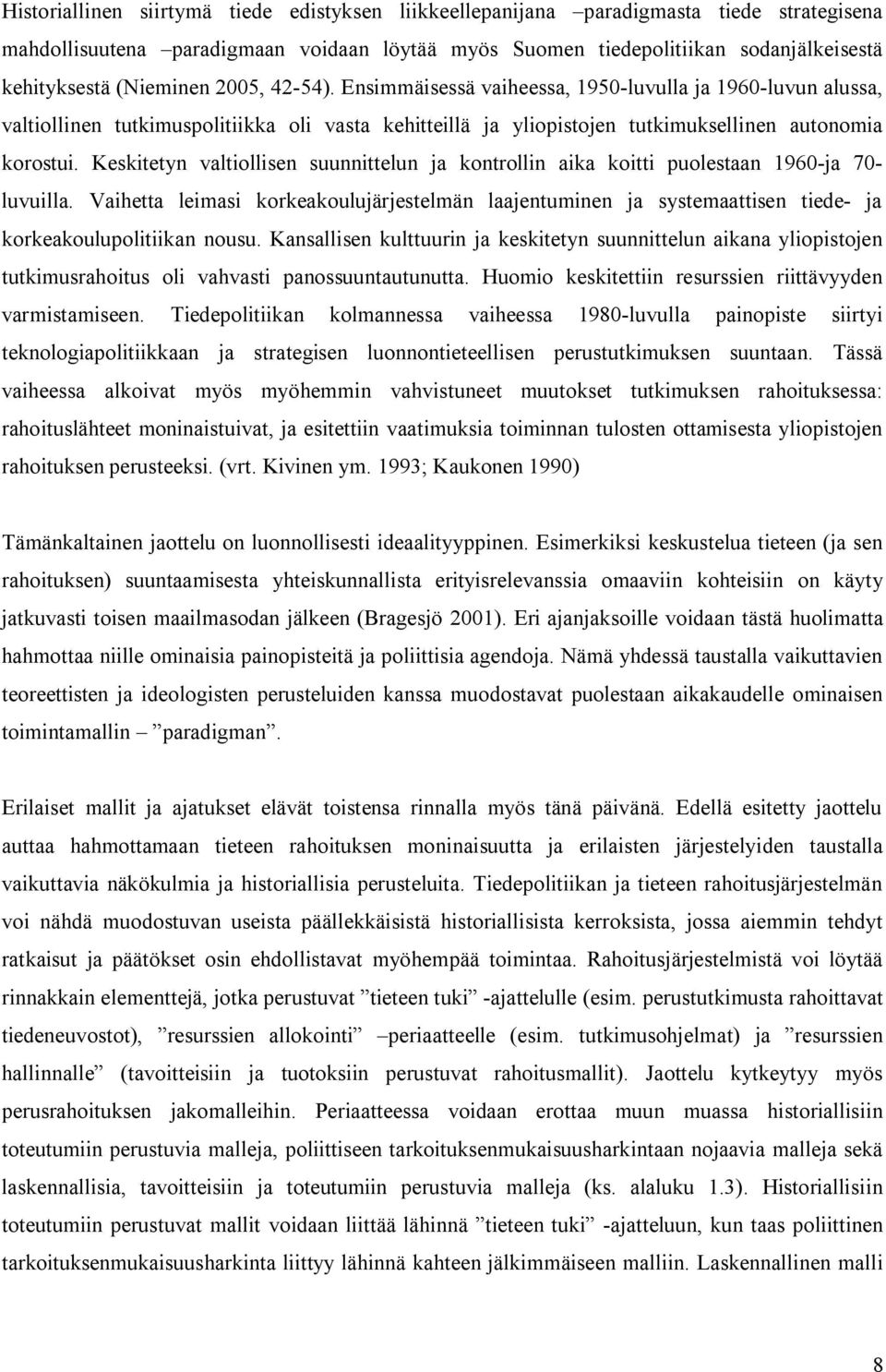 Keskitetyn valtiollisen suunnittelun ja kontrollin aika koitti puolestaan 1960 ja 70 luvuilla.