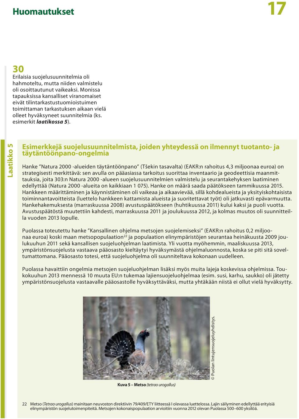 Laatikko 5 Esimerkkejä suojelusuunnitelmista, joiden yhteydessä on ilmennyt tuotanto- ja täytäntöönpano ongelmia Hanke Natura 2000 alueiden täytäntöönpano (Tšekin tasavalta) (EAKR:n rahoitus 4,3