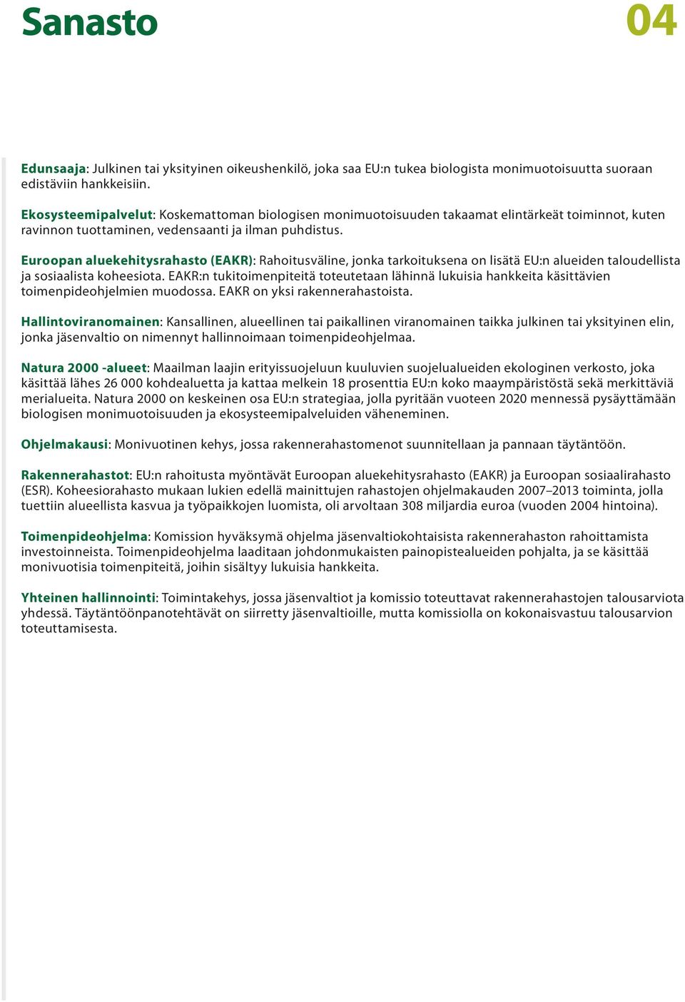 Euroopan aluekehitysrahasto (EAKR): Rahoitusväline, jonka tarkoituksena on lisätä EU:n alueiden taloudellista ja sosiaalista koheesiota.