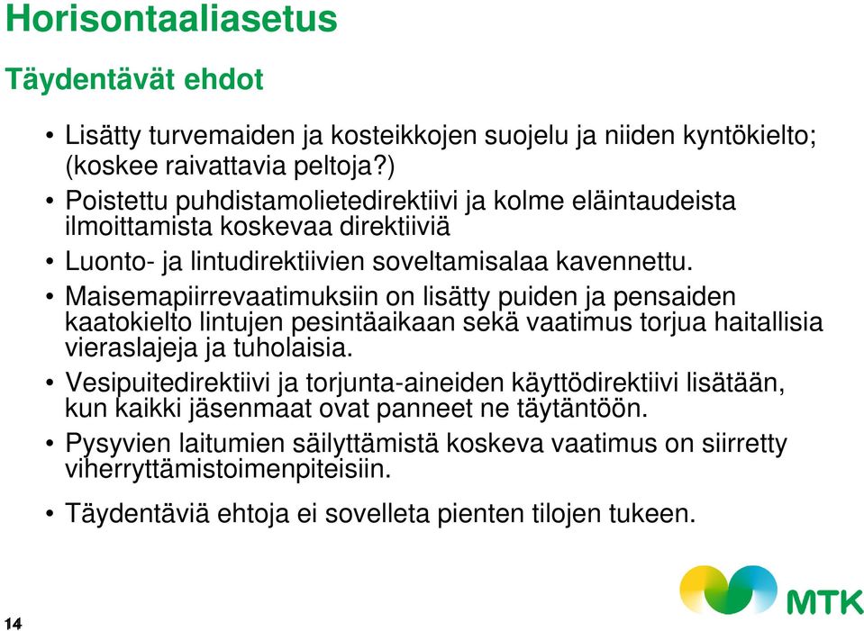 Maisemapiirrevaatimuksiin on lisätty puiden ja pensaiden kaatokielto lintujen pesintäaikaan sekä vaatimus torjua haitallisia vieraslajeja ja tuholaisia.