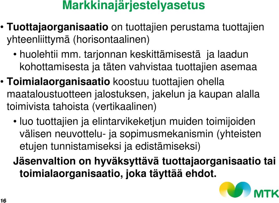 maataloustuotteen jalostuksen, jakelun ja kaupan alalla toimivista tahoista (vertikaalinen) luo tuottajien ja elintarvikeketjun muiden toimijoiden