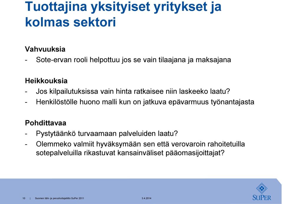 - Henkilöstölle huono malli kun on jatkuva epävarmuus työnantajasta Pohdittavaa - Pystytäänkö turvaamaan