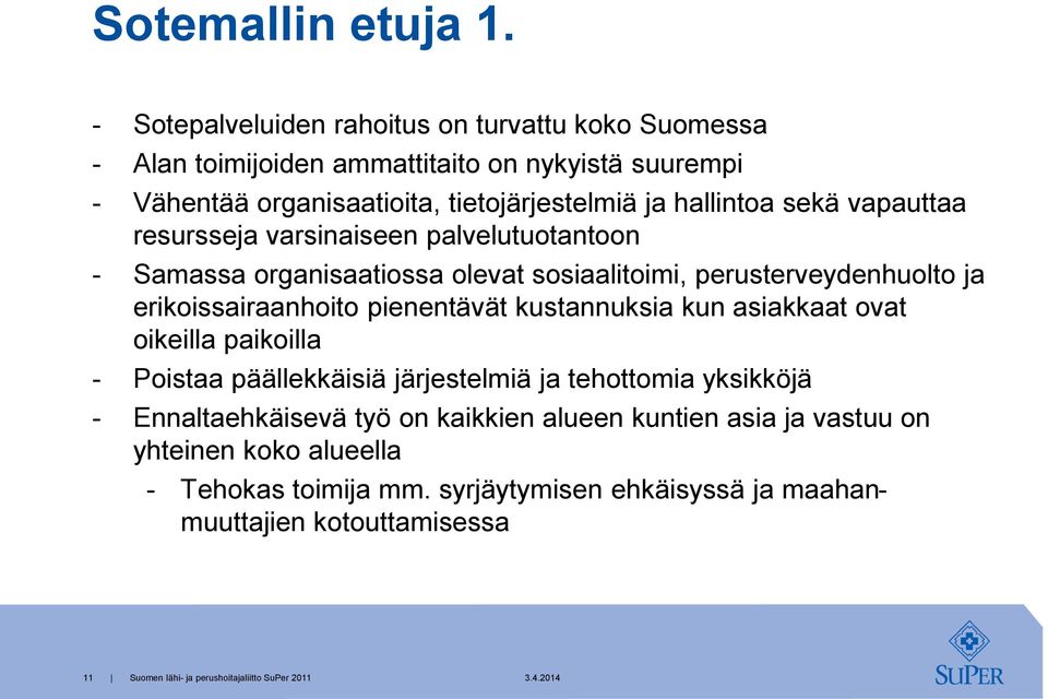 hallintoa sekä vapauttaa resursseja varsinaiseen palvelutuotantoon - Samassa organisaatiossa olevat sosiaalitoimi, perusterveydenhuolto ja erikoissairaanhoito