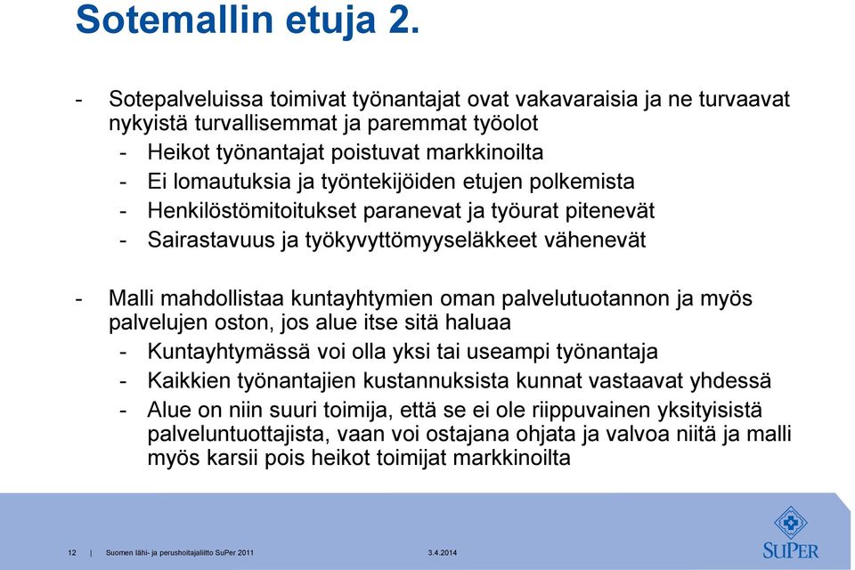 työntekijöiden etujen polkemista - Henkilöstömitoitukset paranevat ja työurat pitenevät - Sairastavuus ja työkyvyttömyyseläkkeet vähenevät - Malli mahdollistaa kuntayhtymien oman