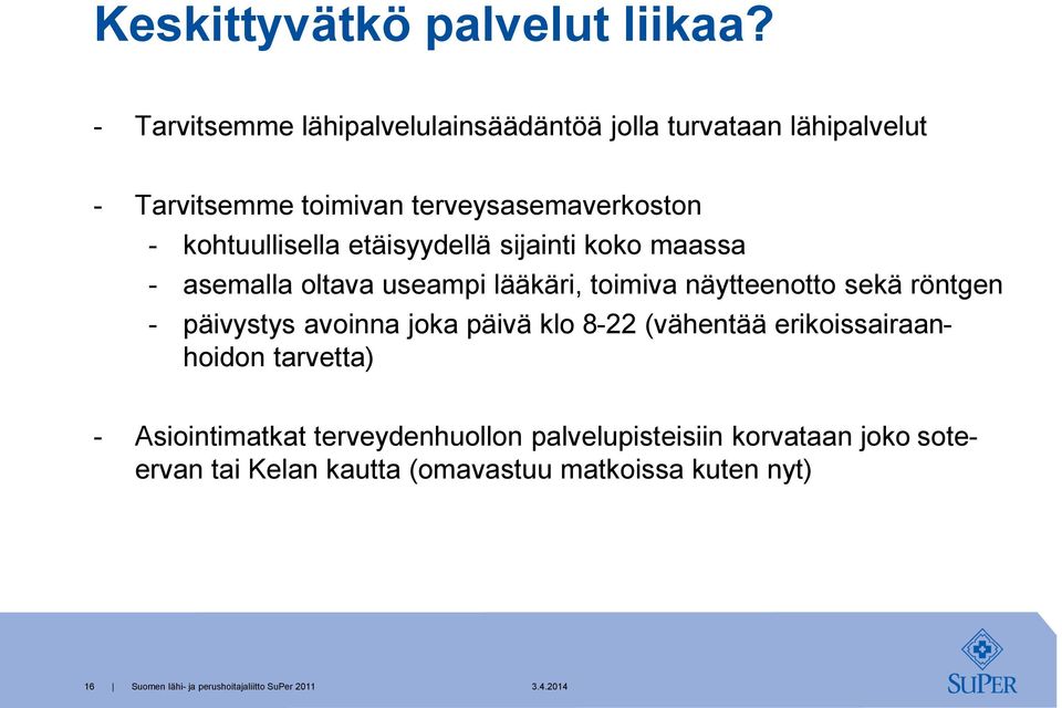 kohtuullisella etäisyydellä sijainti koko maassa - asemalla oltava useampi lääkäri, toimiva näytteenotto sekä röntgen