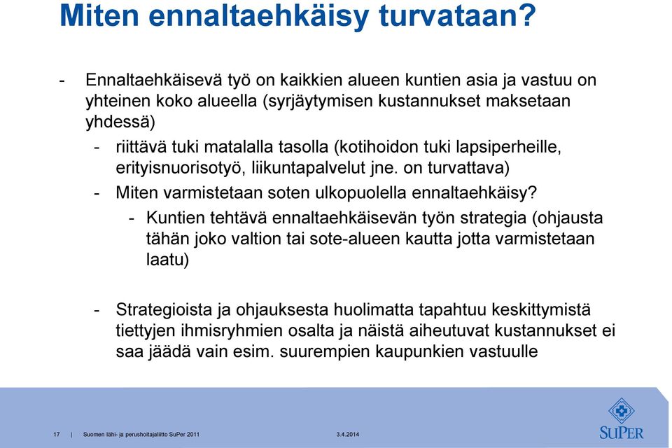 tasolla (kotihoidon tuki lapsiperheille, erityisnuorisotyö, liikuntapalvelut jne. on turvattava) - Miten varmistetaan soten ulkopuolella ennaltaehkäisy?