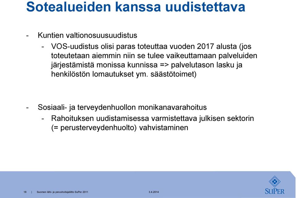 => palvelutason lasku ja henkilöstön lomautukset ym.