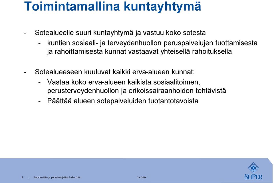 rahoituksella - Sotealueeseen kuuluvat kaikki erva-alueen kunnat: - Vastaa koko erva-alueen kaikista