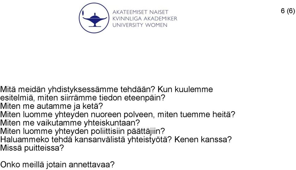 Miten luomme yhteyden nuoreen polveen, miten tuemme heitä? Miten me vaikutamme yhteiskuntaan?