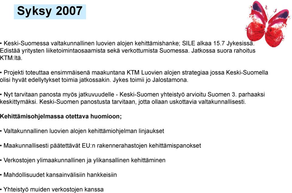 Nyt tarvitaan panosta myös jatkuvuudelle - Keski-Suomen yhteistyö arvioitu Suomen 3. parhaaksi keskittymäksi. Keski-Suomen panostusta tarvitaan, jotta ollaan uskottavia valtakunnallisesti.