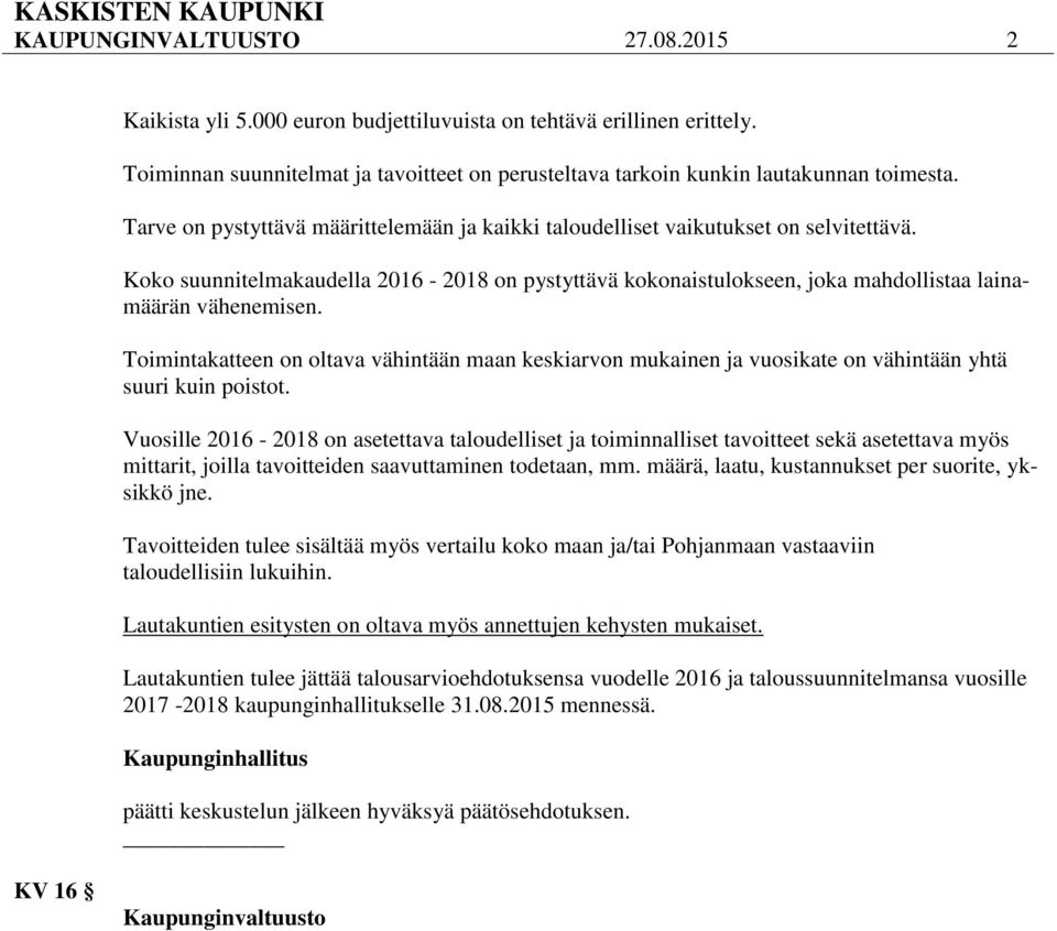 Toimintakatteen on oltava vähintään maan keskiarvon mukainen ja vuosikate on vähintään yhtä suuri kuin poistot.