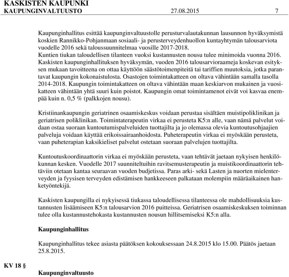 2016 sekä taloussuunnitelmaa vuosille 2017-2018. Kuntien tiukan taloudellisen tilanteen vuoksi kustannusten nousu tulee minimoida vuonna 2016.