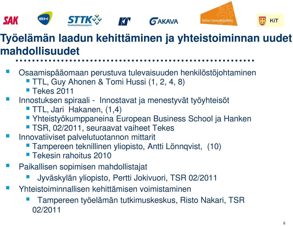 seuraavat vaiheet Tekes Innovatiiviset palvelutuotannon mittarit Tampereen teknillinen yliopisto, Antti Lönnqvist, (10) Tekesin rahoitus 2010 Paikallisen sopimisen