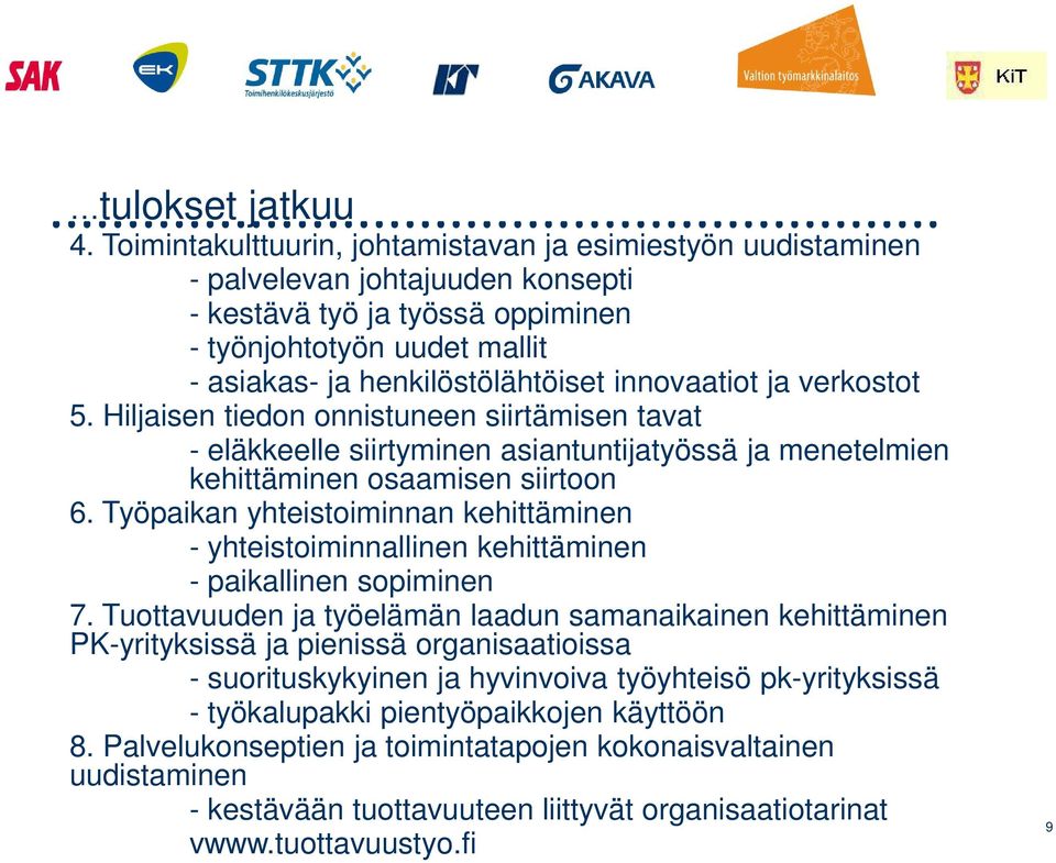 innovaatiot ja verkostot 5. Hiljaisen tiedon onnistuneen siirtämisen tavat - eläkkeelle siirtyminen asiantuntijatyössä ja menetelmien kehittäminen osaamisen siirtoon 6.