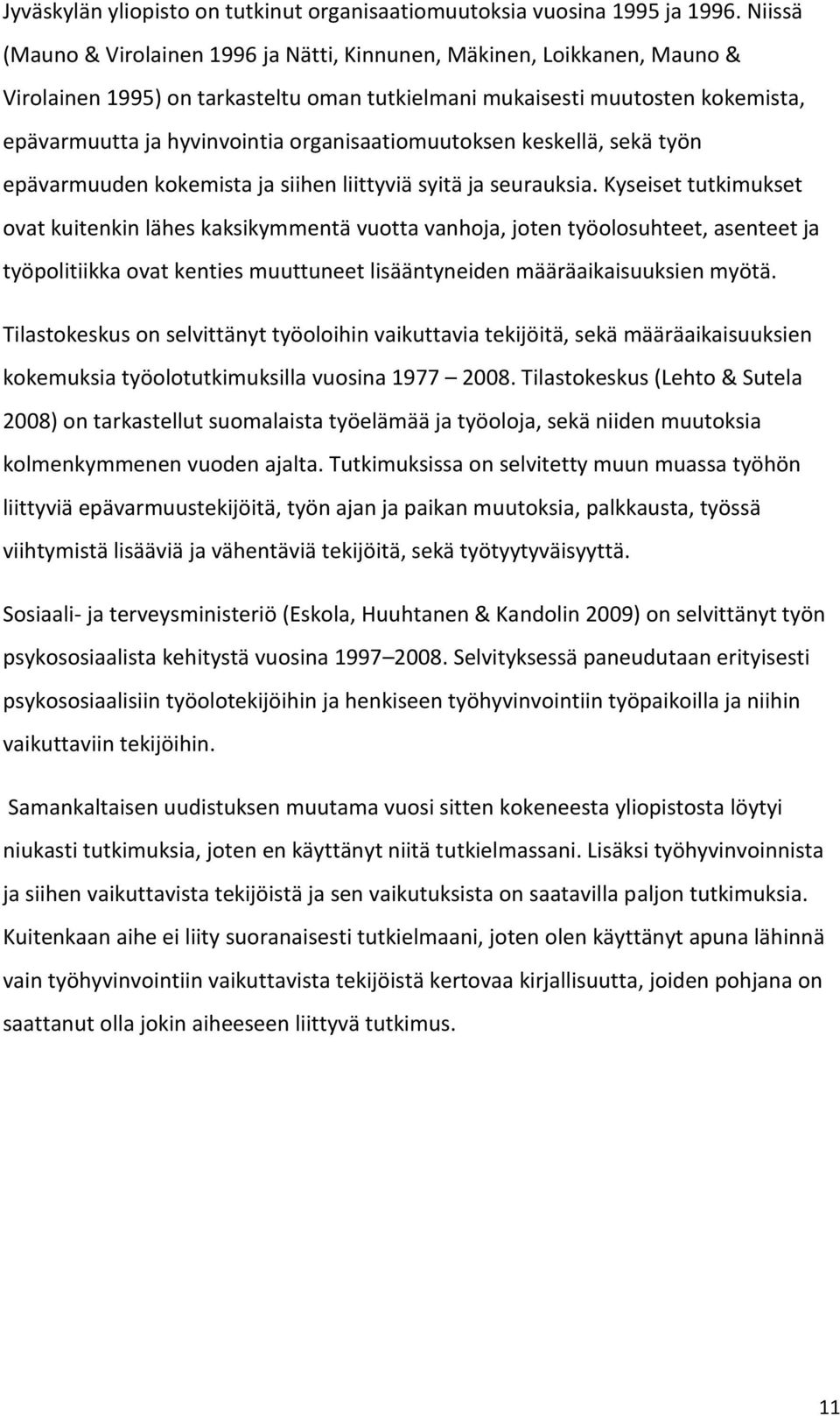 organisaatiomuutoksen keskellä, sekä työn epävarmuuden kokemista ja siihen liittyviä syitä ja seurauksia.