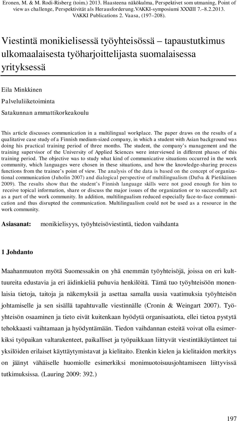 Viestintä monikielisessä työyhteisössä tapaustutkimus ulkomaalaisesta työharjoittelijasta suomalaisessa yrityksessä Eila Minkkinen Palveluliiketoiminta Satakunnan ammattikorkeakoulu This article