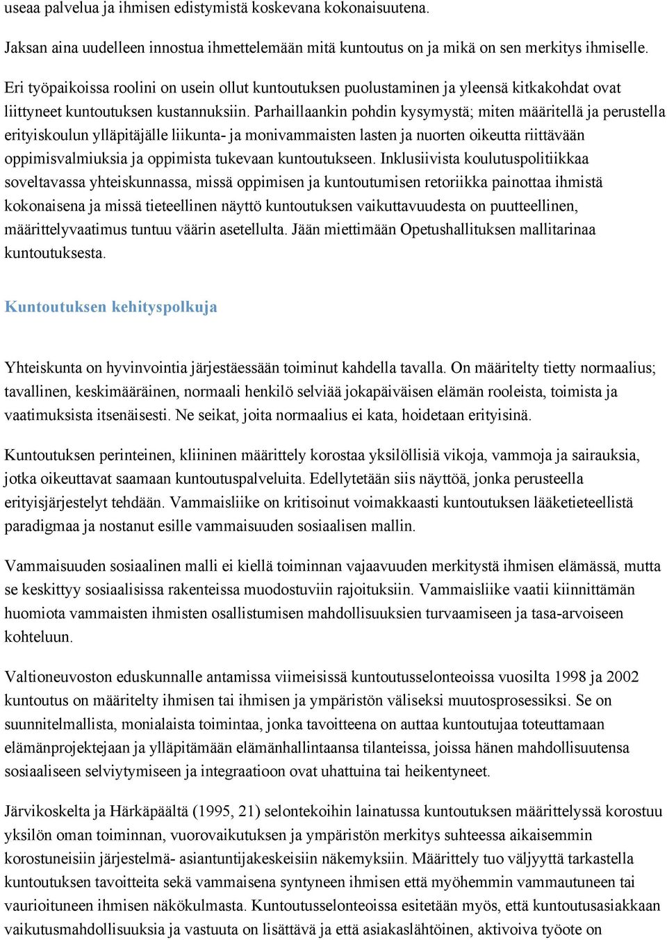 Parhaillaankin pohdin kysymystä; miten määritellä ja perustella erityiskoulun ylläpitäjälle liikunta- ja monivammaisten lasten ja nuorten oikeutta riittävään oppimisvalmiuksia ja oppimista tukevaan