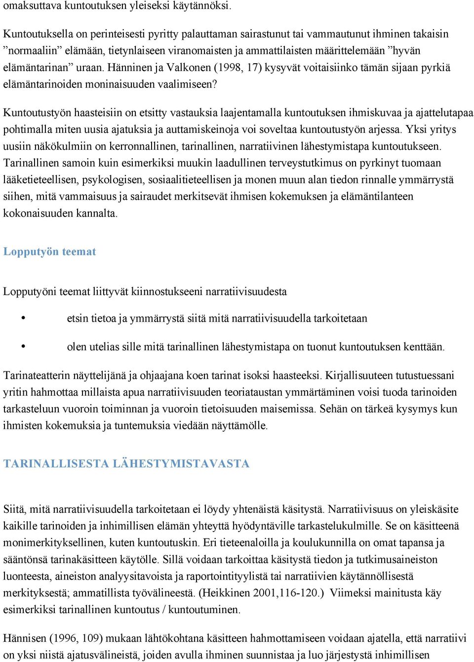 uraan. Hänninen ja Valkonen (1998, 17) kysyvät voitaisiinko tämän sijaan pyrkiä elämäntarinoiden moninaisuuden vaalimiseen?