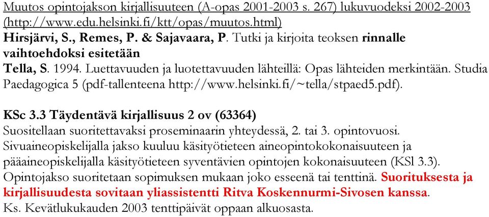 helsinki.fi/~tella/stpaed5.pdf). KSc 3.3 Täydentävä kirjallisuus 2 ov (63364) Suositellaan suoritettavaksi proseminaarin yhteydessä, 2. tai 3. opintovuosi.