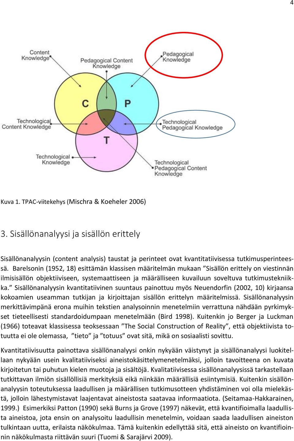 Sisällönanalyysin kvantitatiivinen suuntaus painottuu myös Neuendorfin (2002, 10) kirjaansa kokoamien useamman tutkijan ja kirjoittajan sisällön erittelyn määritelmissä.