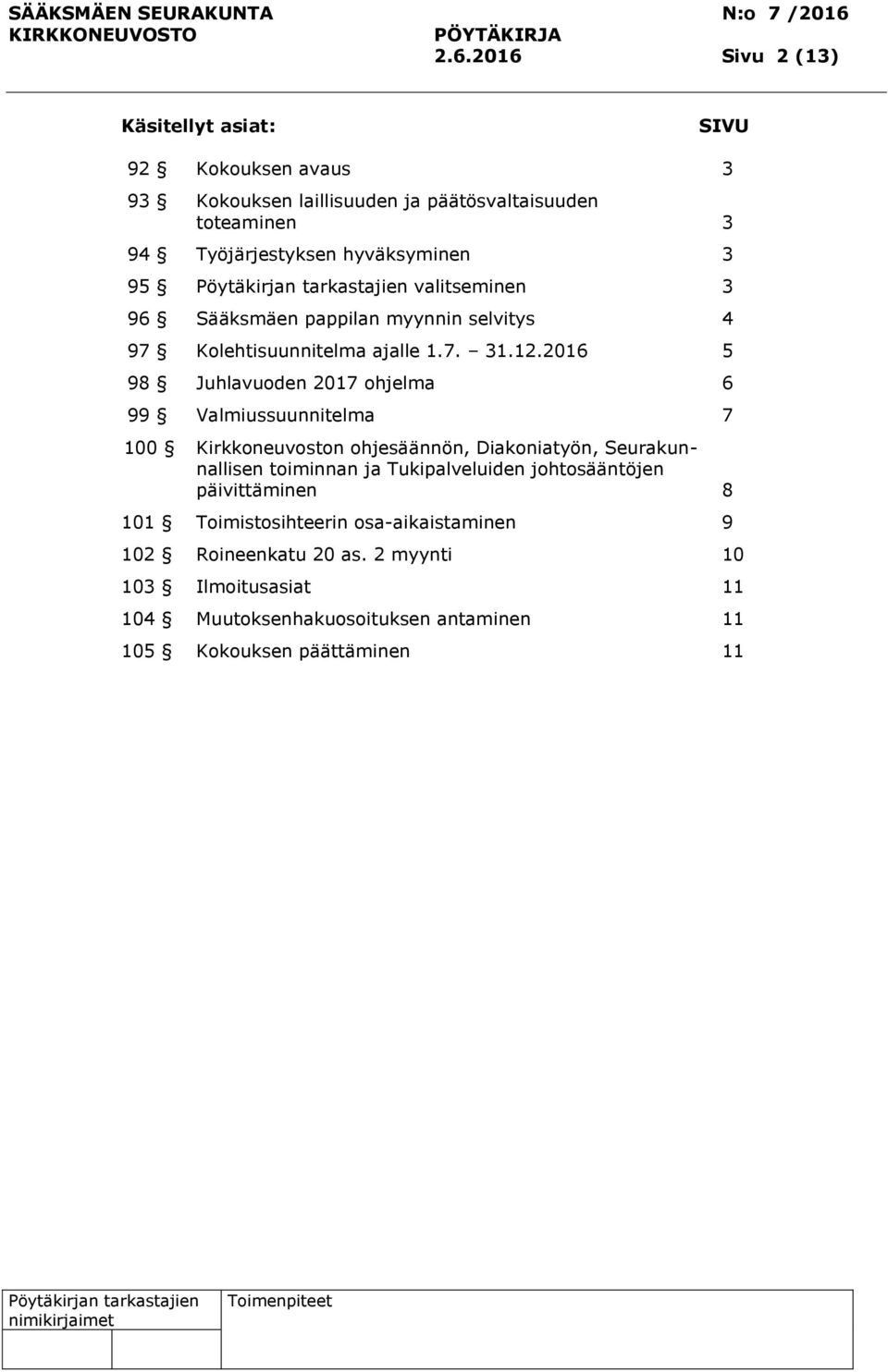 2016 5 98 Juhlavuoden 2017 ohjelma 6 99 Valmiussuunnitelma 7 100 Kirkkoneuvoston ohjesäännön, Diakoniatyön, Seurakunnallisen toiminnan ja