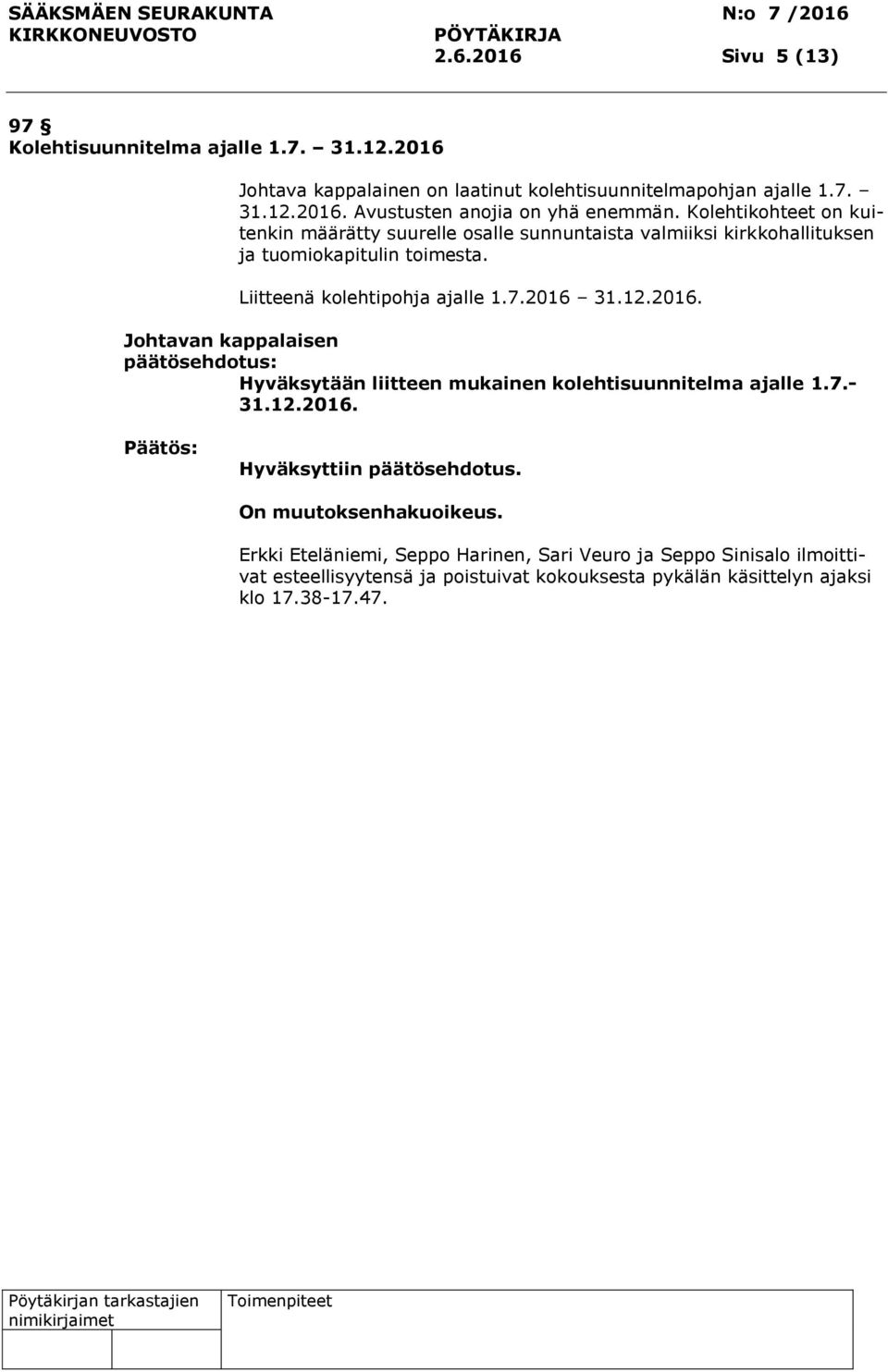 2016 31.12.2016. Johtavan kappalaisen Hyväksytään liitteen mukainen kolehtisuunnitelma ajalle 1.7.- 31.12.2016. On muutoksenhakuoikeus.
