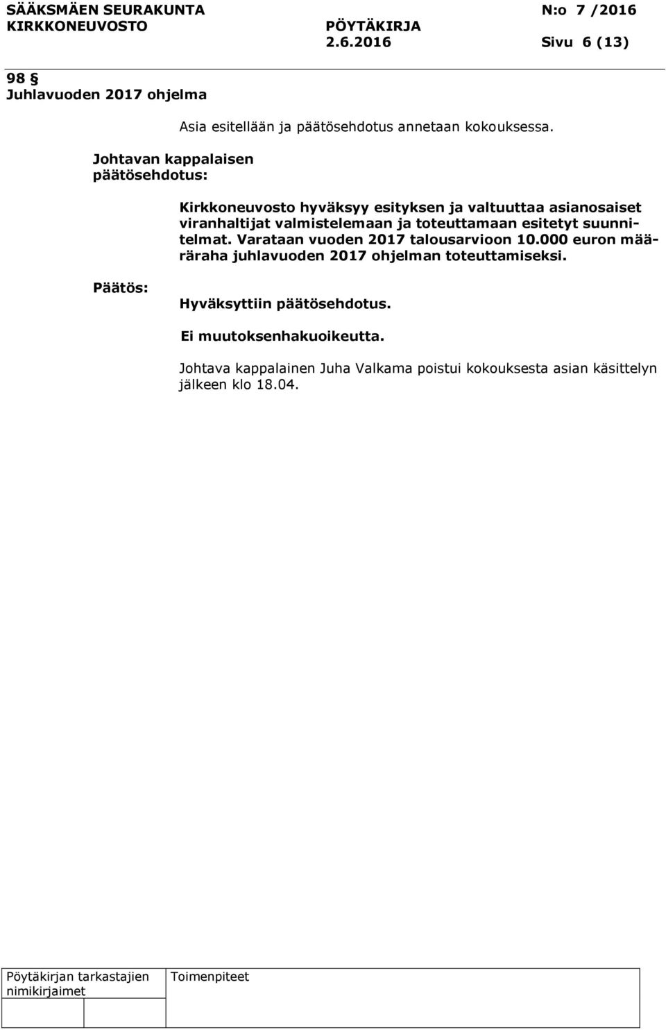 Kirkkoneuvosto hyväksyy esityksen ja valtuuttaa asianosaiset viranhaltijat valmistelemaan ja toteuttamaan esitetyt