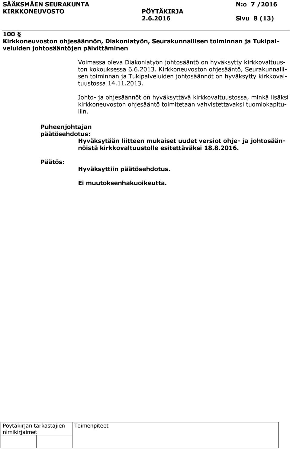 Kirkkoneuvoston ohjesääntö, Seurakunnallisen toiminnan ja Tukipalveluiden johtosäännöt on hyväksytty kirkkovaltuustossa 14.11.2013.