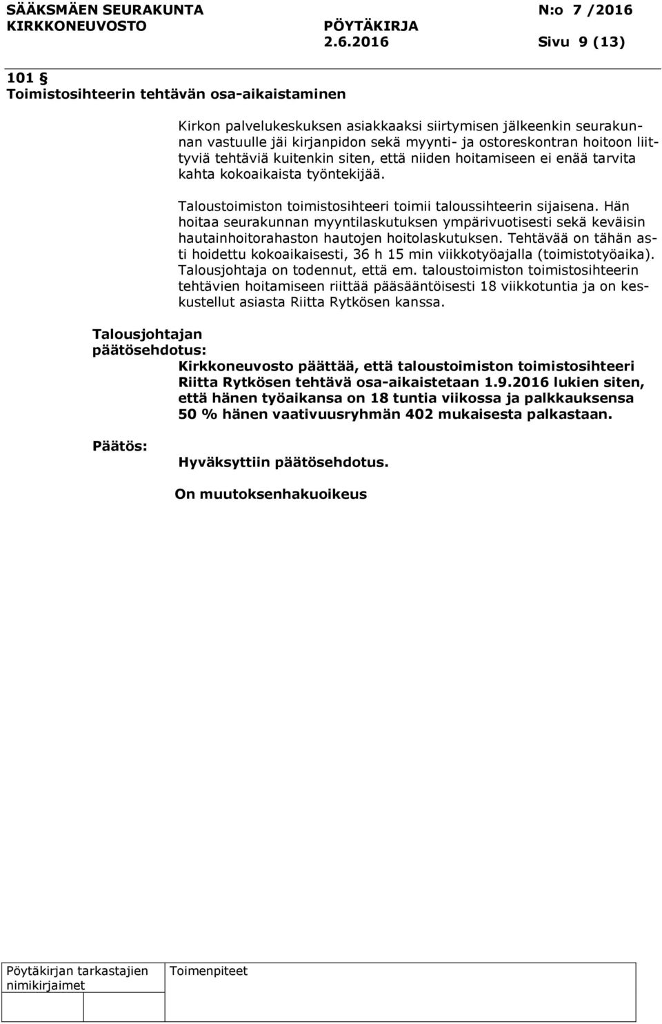 Hän hoitaa seurakunnan myyntilaskutuksen ympärivuotisesti sekä keväisin hautainhoitorahaston hautojen hoitolaskutuksen.