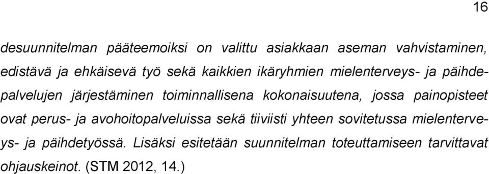 kokonaisuutena, jossa painopisteet ovat perus- ja avohoitopalveluissa sekä tiiviisti yhteen sovitetussa