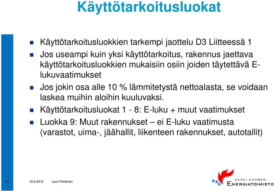 lämmitetystä nettoalasta, se voidaan laskea muihin aloihin kuuluvaksi.