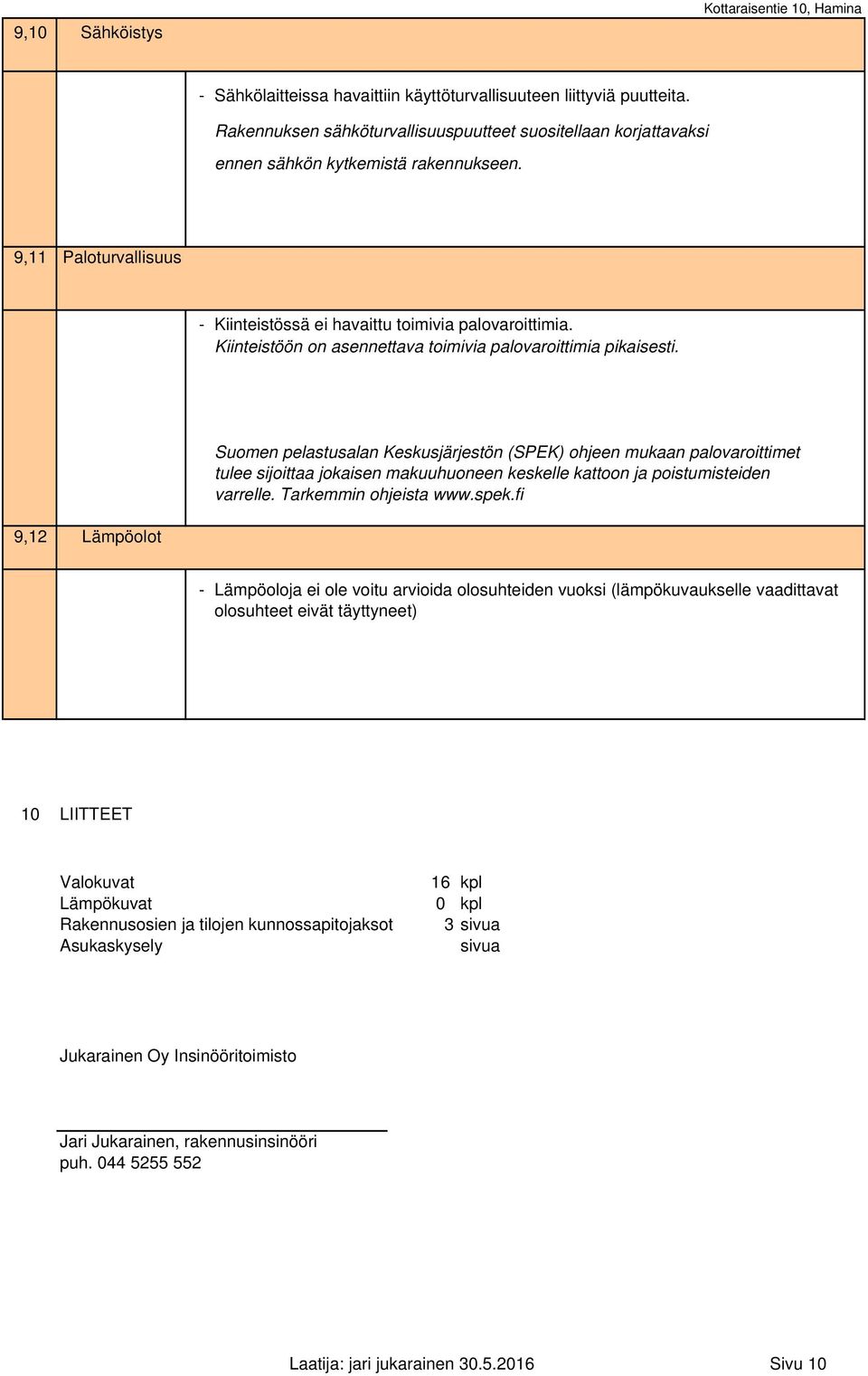 Kiinteistöön on asennettava toimivia palovaroittimia pikaisesti.