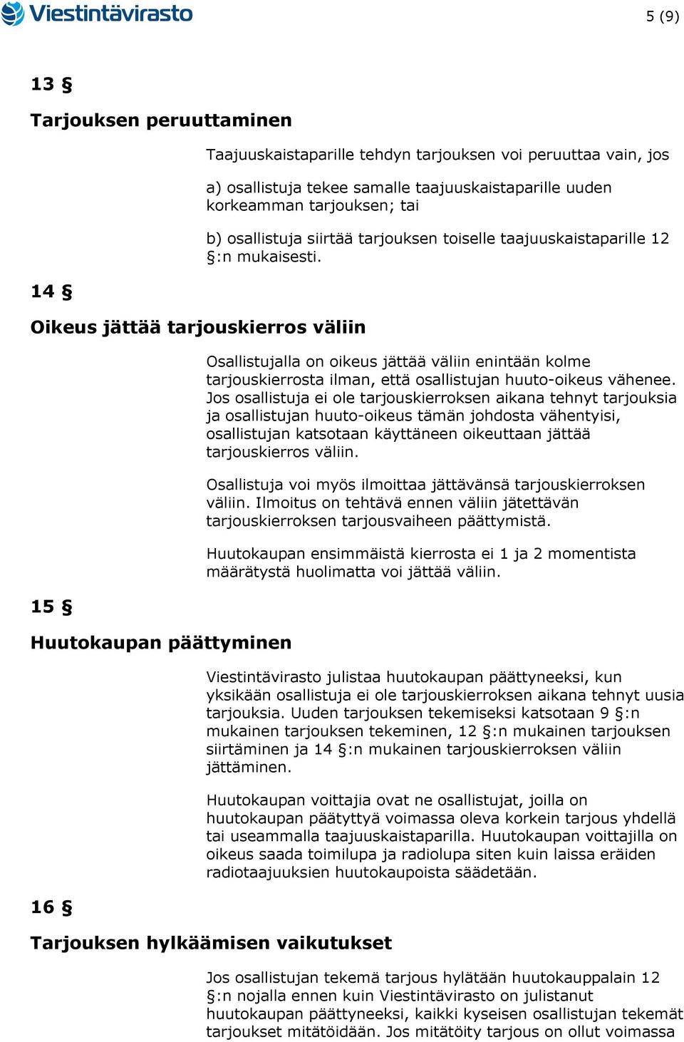 Osallistujalla on oikeus jättää väliin enintään kolme tarjouskierrosta ilman, että osallistujan huuto-oikeus vähenee.