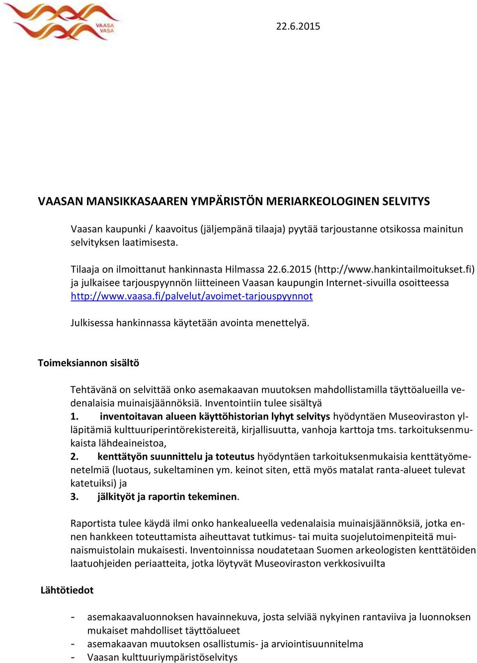 fi/palvelut/avoimet-tarjouspyynnot Julkisessa hankinnassa käytetään avointa menettelyä.