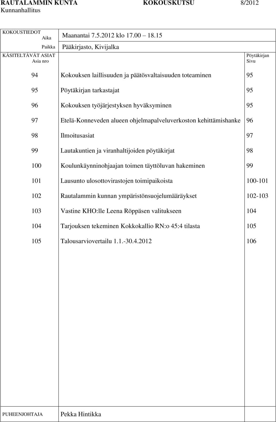 Kokouksen työjärjestyksen hyväksyminen Etelä-Konneveden alueen ohjelmapalveluverkoston kehittämishanke Ilmoitusasiat Lautakuntien ja viranhaltijoiden pöytäkirjat Koulunkäynninohjaajan toimen