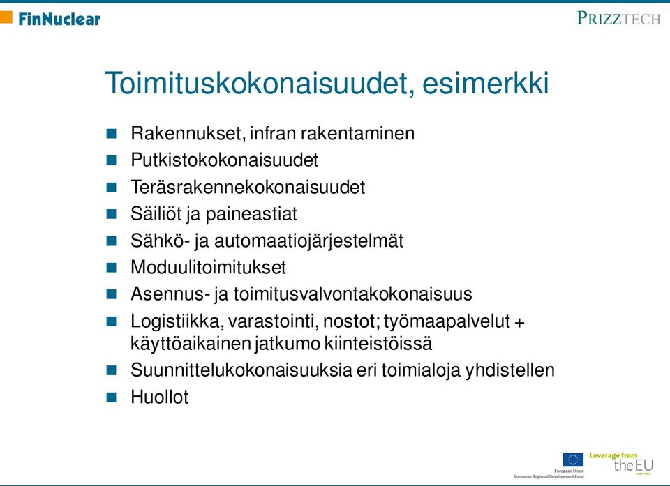 Moduulitoimitukset Asennus- ja toimitusvalvontakokonaisuus Logistiikka, varastointi, nostot;