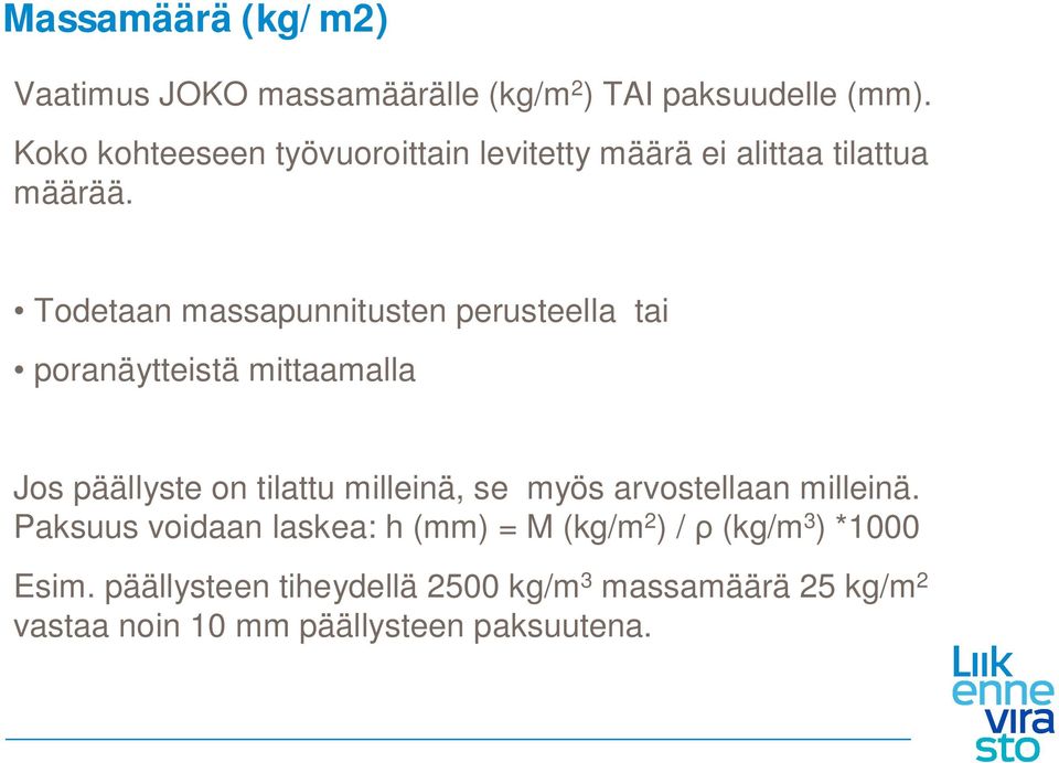 Todetaan massapunnitusten perusteella tai poranäytteistä mittaamalla Jos päällyste on tilattu milleinä, se myös