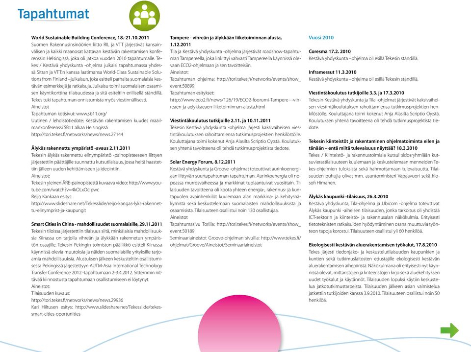 Tekes / Kestävä yhdyskunta -ohjelma julkaisi tapahtumassa yhdessä Sitran ja VTT:n kanssa laatimansa World-Class Sustainable Solutions from Finland julkaisun, joka esitteli parhaita suomalaisia