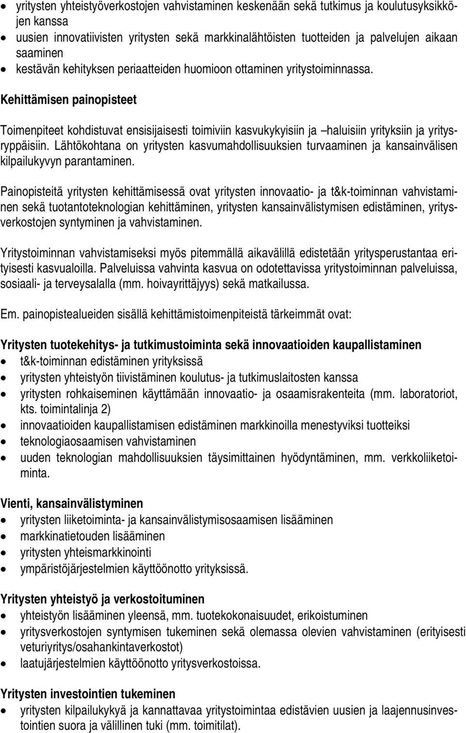 Kehittämisen painopisteet Toimenpiteet kohdistuvat ensisijaisesti toimiviin kasvukykyisiin ja haluisiin yrityksiin ja yritysryppäisiin.