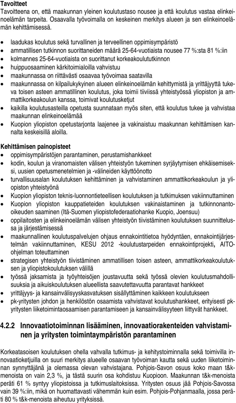 laadukas koulutus sekä turvallinen ja terveellinen oppimisympäristö ammatillisen tutkinnon suorittaneiden määrä 25-64-vuotiaista nousee 77 %:sta 81 %:iin kolmannes 25-64-vuotiaista on suorittanut