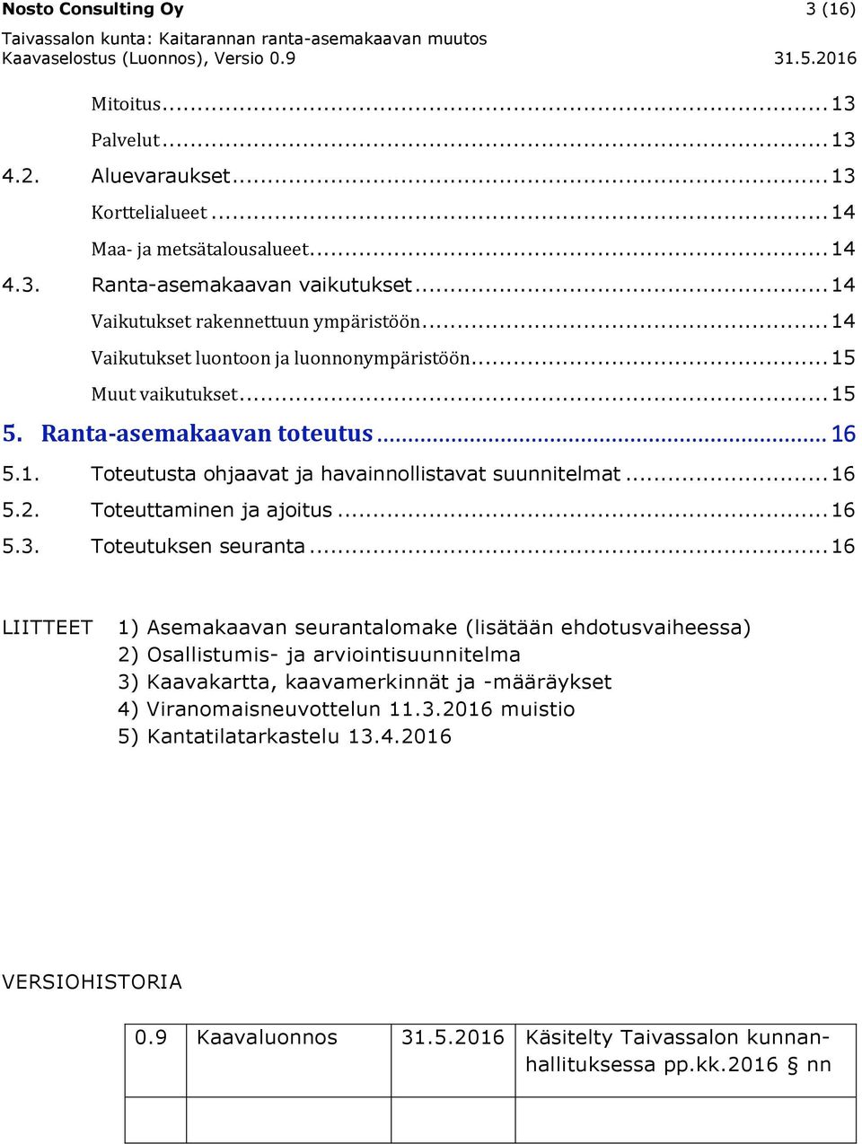 .. 16 5.2. Toteuttaminen ja ajoitus... 16 5.3. Toteutuksen seuranta.