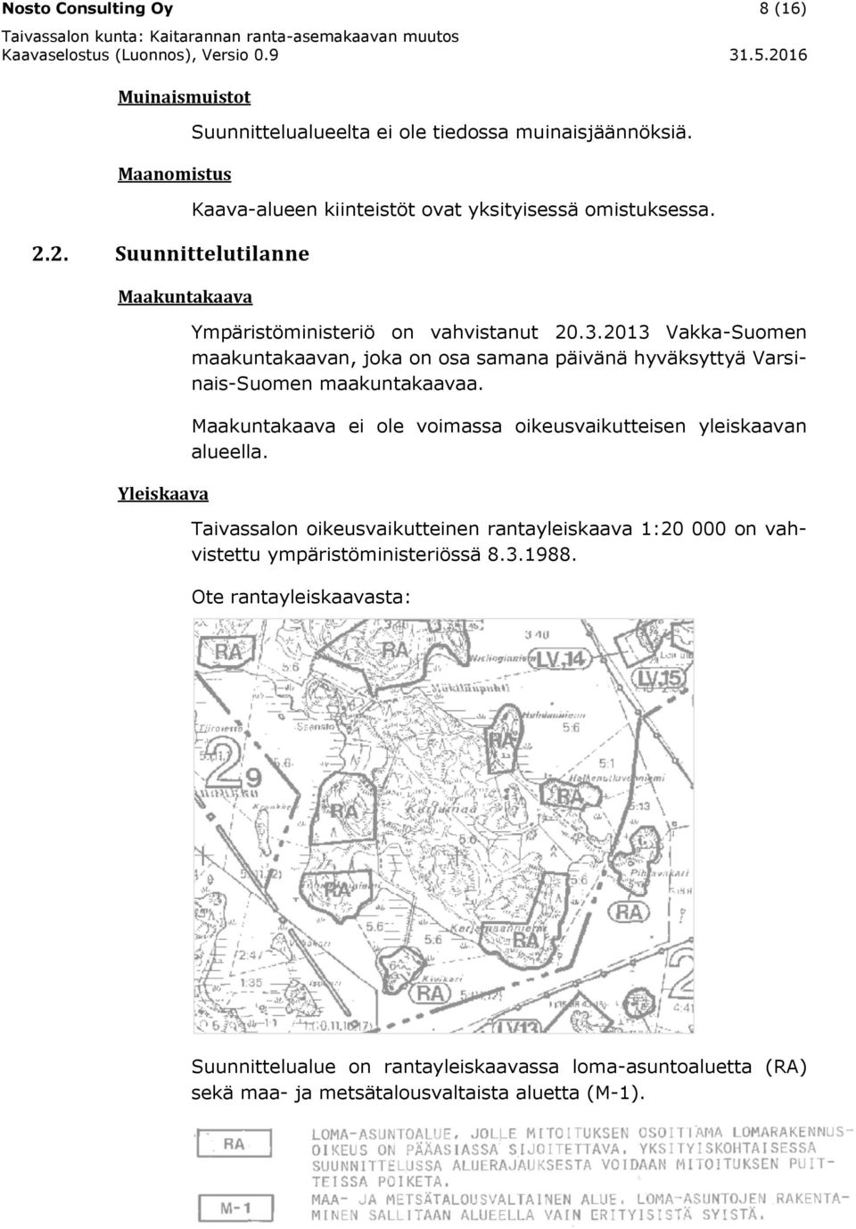 2013 Vakka-Suomen maakuntakaavan, joka on osa samana päivänä hyväksyttyä Varsinais-Suomen maakuntakaavaa.