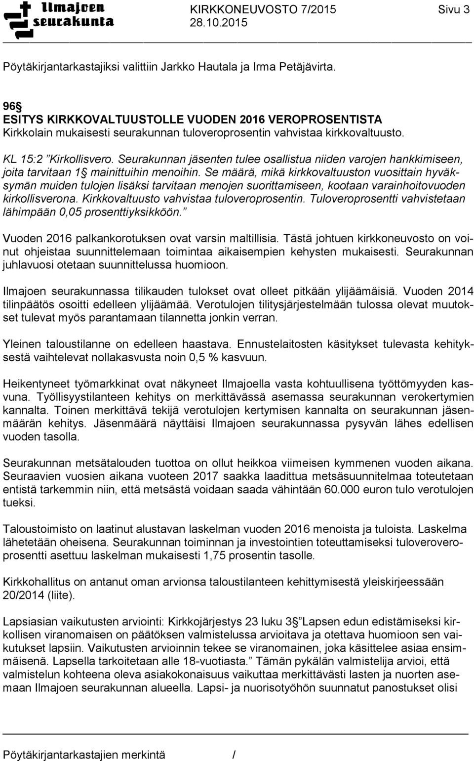 Seurakunnan jäsenten tulee osallistua niiden varojen hankkimiseen, joita tarvitaan 1 mainittuihin menoihin.