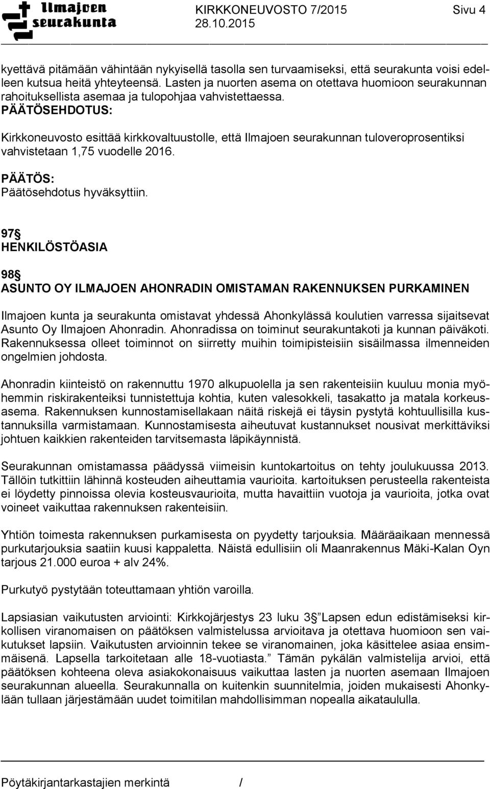 Kirkkoneuvosto esittää kirkkovaltuustolle, että Ilmajoen seurakunnan tuloveroprosentiksi vahvistetaan 1,75 vuodelle 2016.
