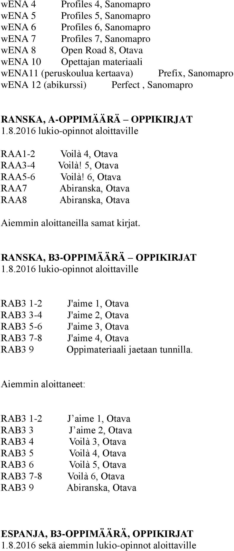 6, Otava Abiranska, Otava Abiranska, Otava Aiemmin aloittaneilla samat kirjat.