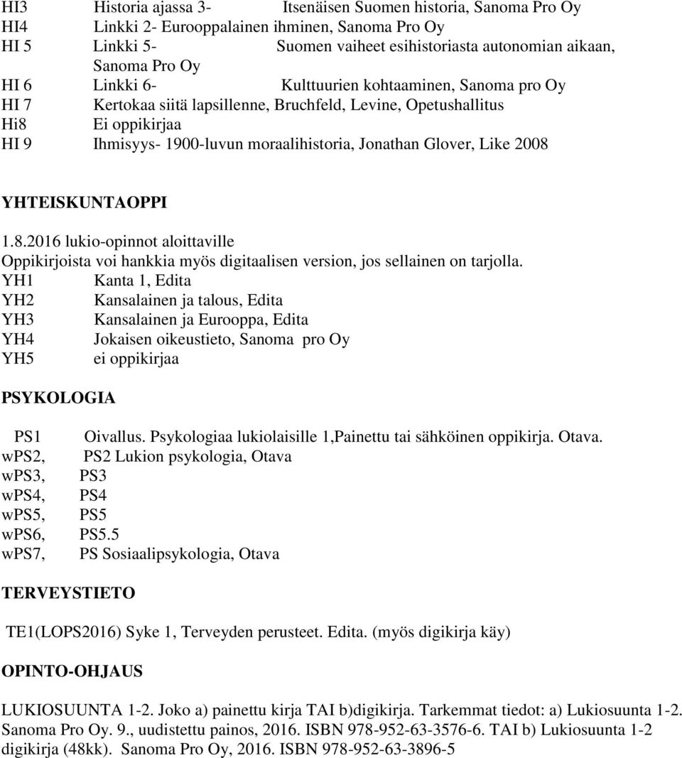 2008 YHTEISKUNTAOPPI Oppikirjoista voi hankkia myös digitaalisen version, jos sellainen on tarjolla.